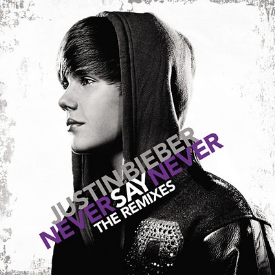 Justin Bieber - Never Say Never (The Remixes) Justin Bieber - Never Say Never (The Remixes)